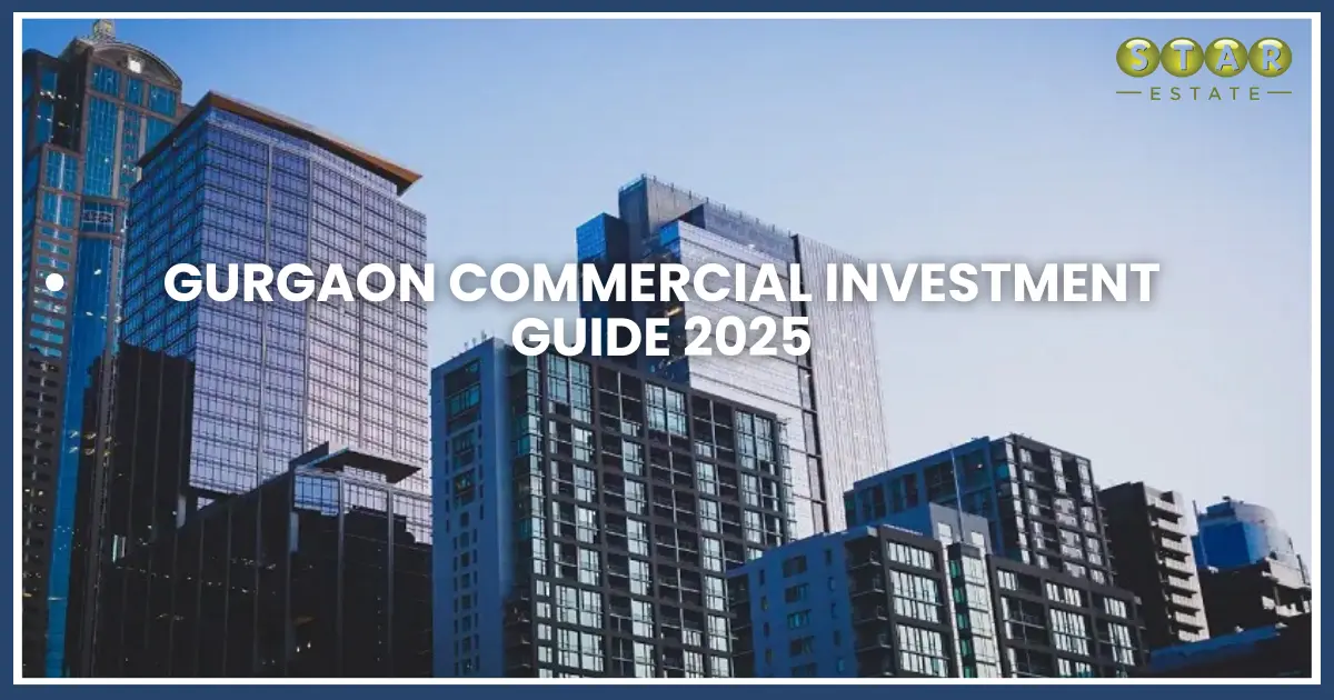 High Returns, High Growth: Invest in Gurugram’s Commercial Goldmine (2025)