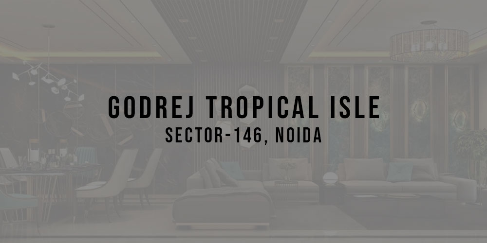 Discover Your Dream Home at Godrej Tropical Isle Sector 146 Noida