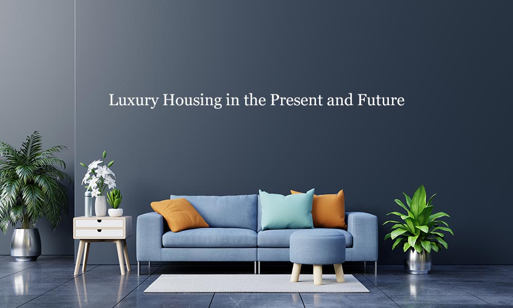 Luxury Housing in the Present and Future