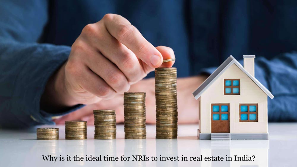Why is it the ideal time for NRIs to invest in real estate in India?
